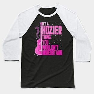 It's a Hozier Thing You Wouldn't Understand Women Men Kids Baseball T-Shirt